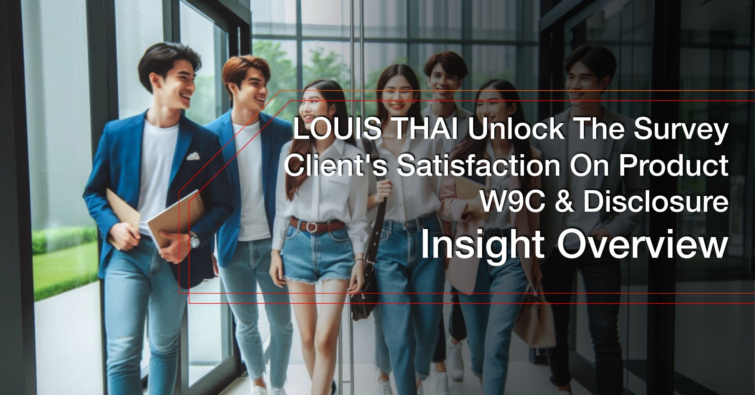 You are currently viewing LOUIS THAI survey client’s satisfaction on product W9C & disclosure insight overview